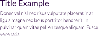 Title Example Donec vel nisl nec risus vulputate placerat in at ligula magna nec lacus porttitor hendrerit. In pulvinar quam vitae pell en tesque aliquam. Fusce venenatis.